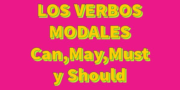 Los Verbos Modales En Inglés Can And Could May Must And Should 3449